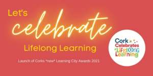 Cork Learning City Celebrates Lifelong Learning 2021